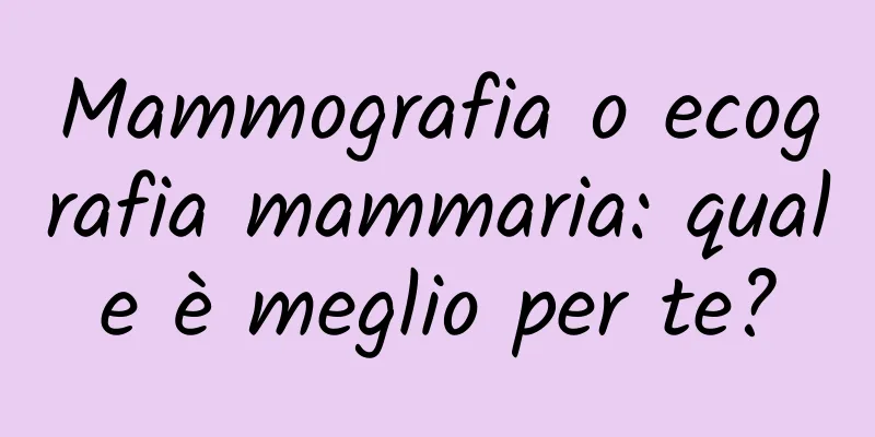Mammografia o ecografia mammaria: quale è meglio per te?