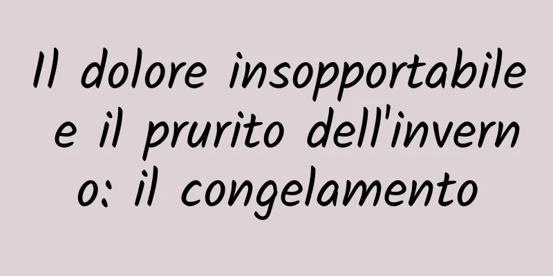 Il dolore insopportabile e il prurito dell'inverno: il congelamento