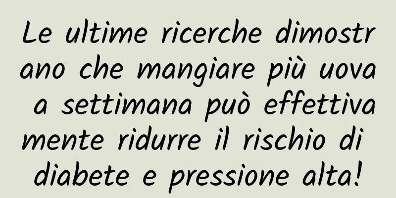 Le ultime ricerche dimostrano che mangiare più uova a settimana può effettivamente ridurre il rischio di diabete e pressione alta!
