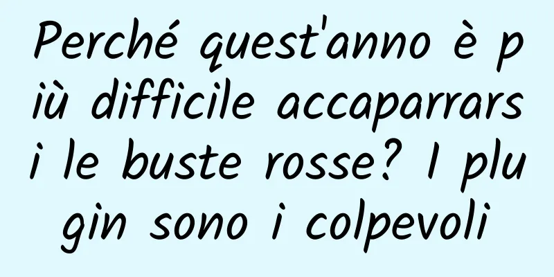 Perché quest'anno è più difficile accaparrarsi le buste rosse? I plugin sono i colpevoli