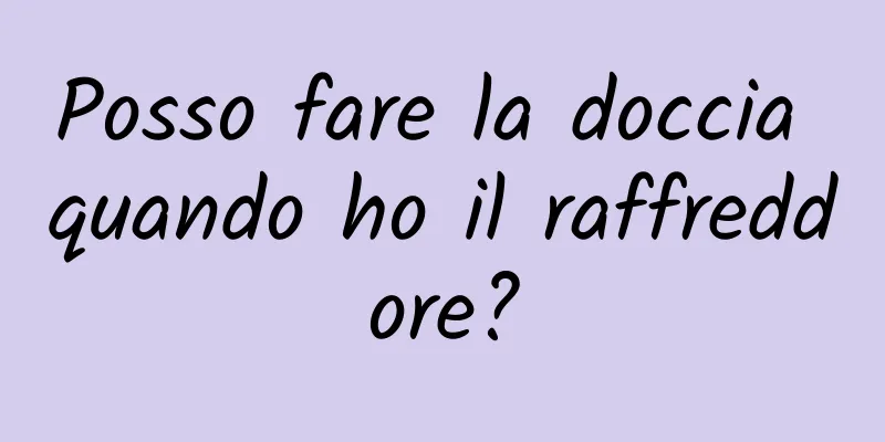 Posso fare la doccia quando ho il raffreddore?