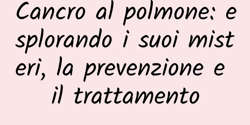 Cancro al polmone: esplorando i suoi misteri, la prevenzione e il trattamento