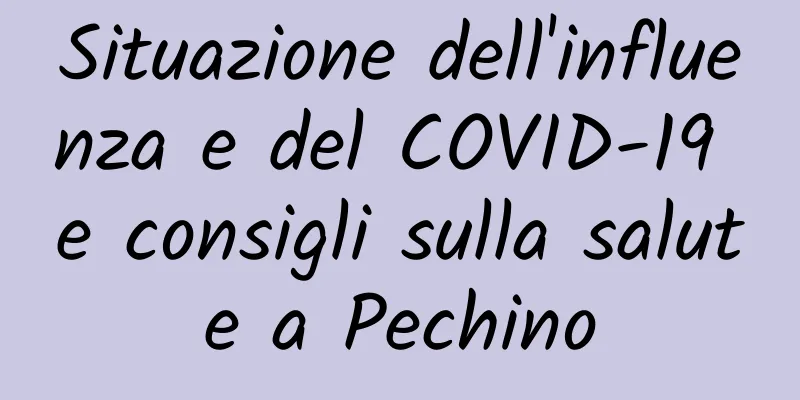 Situazione dell'influenza e del COVID-19 e consigli sulla salute a Pechino