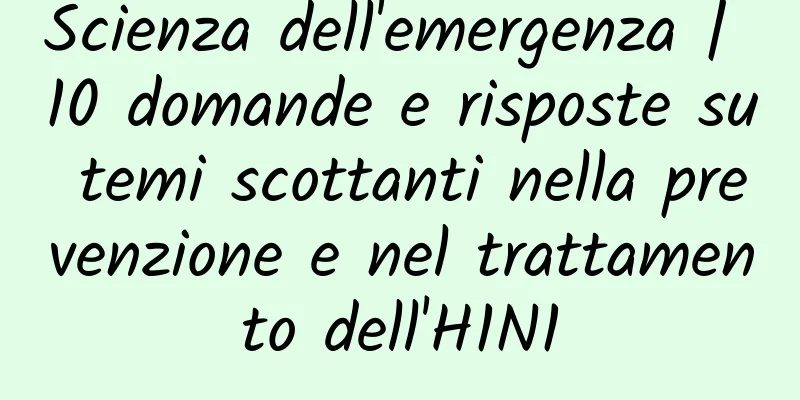 Scienza dell'emergenza | 10 domande e risposte su temi scottanti nella prevenzione e nel trattamento dell'H1N1