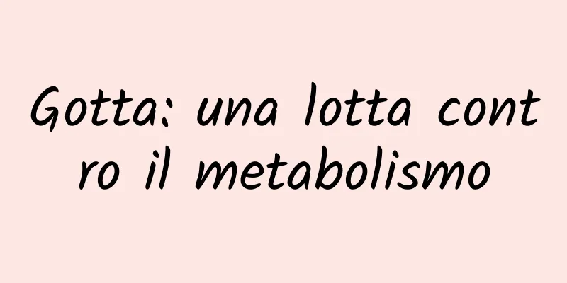 Gotta: una lotta contro il metabolismo