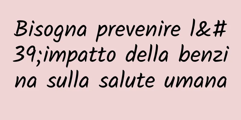 Bisogna prevenire l'impatto della benzina sulla salute umana