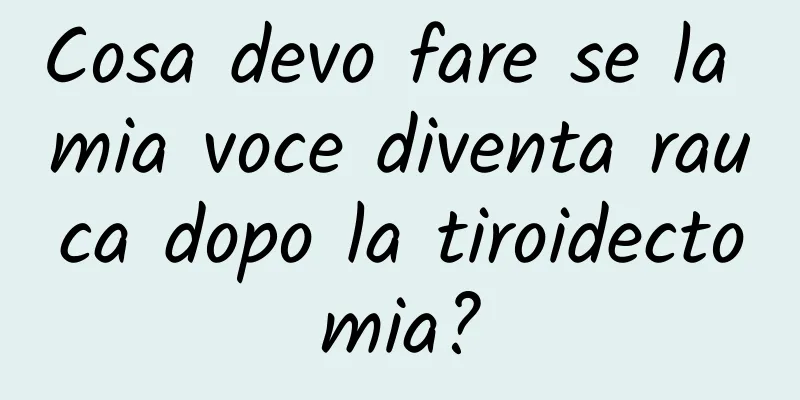 Cosa devo fare se la mia voce diventa rauca dopo la tiroidectomia?