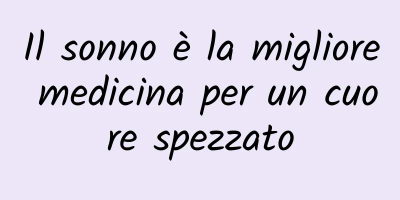 Il sonno è la migliore medicina per un cuore spezzato
