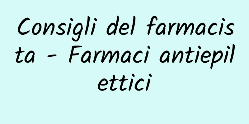 Consigli del farmacista - Farmaci antiepilettici