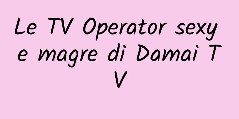 Le TV Operator sexy e magre di Damai TV