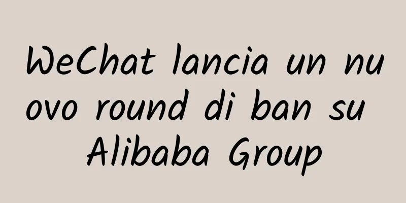 WeChat lancia un nuovo round di ban su Alibaba Group