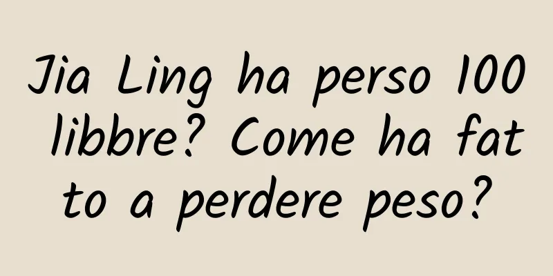 Jia Ling ha perso 100 libbre? Come ha fatto a perdere peso?
