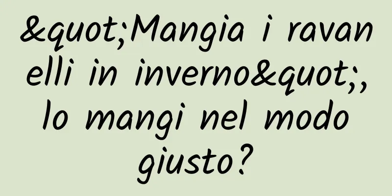 "Mangia i ravanelli in inverno", lo mangi nel modo giusto?