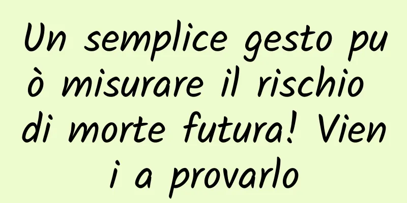 Un semplice gesto può misurare il rischio di morte futura! Vieni a provarlo