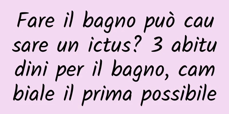 Fare il bagno può causare un ictus? 3 abitudini per il bagno, cambiale il prima possibile