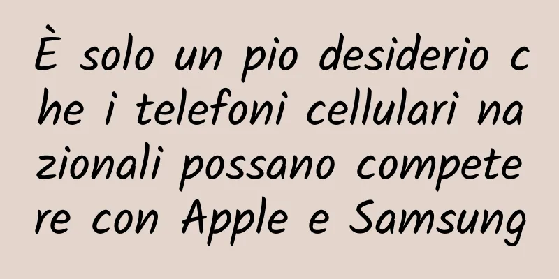 È solo un pio desiderio che i telefoni cellulari nazionali possano competere con Apple e Samsung