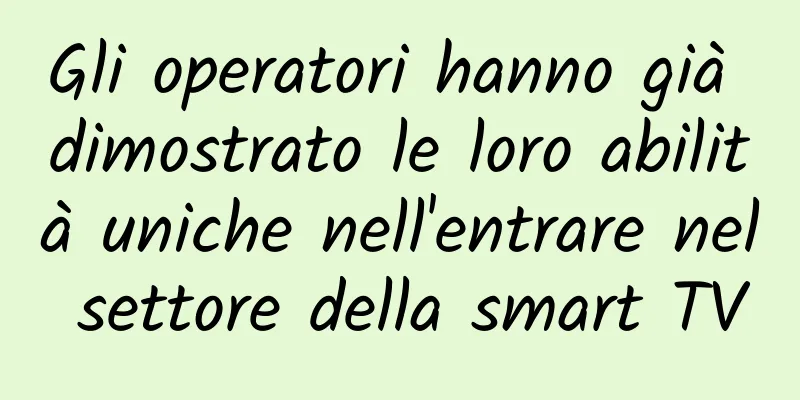 Gli operatori hanno già dimostrato le loro abilità uniche nell'entrare nel settore della smart TV