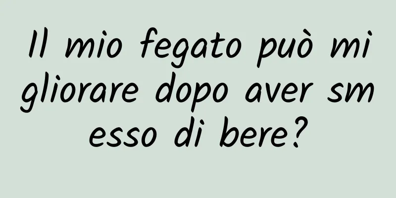 Il mio fegato può migliorare dopo aver smesso di bere?