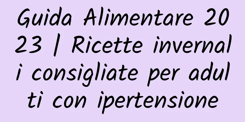 Guida Alimentare 2023 | Ricette invernali consigliate per adulti con ipertensione