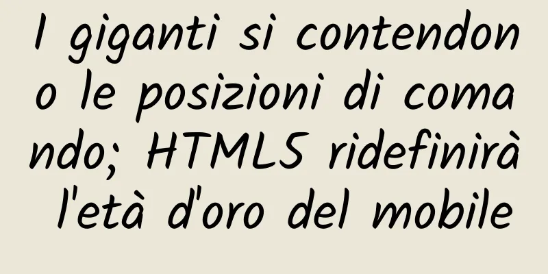 I giganti si contendono le posizioni di comando; HTML5 ridefinirà l'età d'oro del mobile