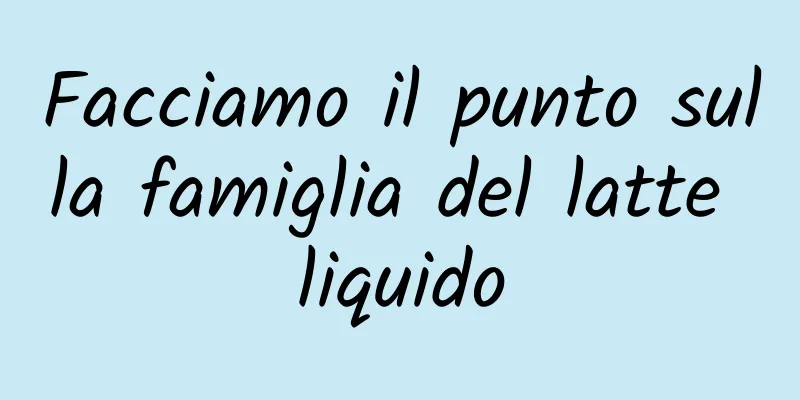 Facciamo il punto sulla famiglia del latte liquido