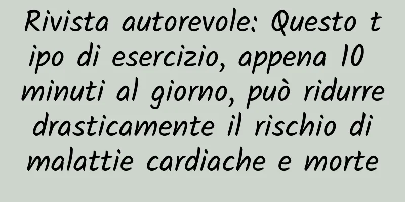 Rivista autorevole: Questo tipo di esercizio, appena 10 minuti al giorno, può ridurre drasticamente il rischio di malattie cardiache e morte