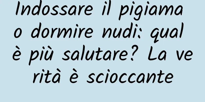 Indossare il pigiama o dormire nudi: qual è più salutare? La verità è scioccante