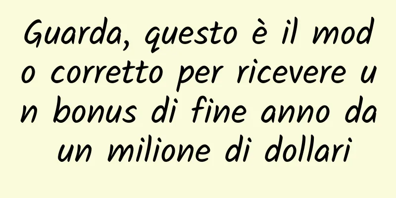 Guarda, questo è il modo corretto per ricevere un bonus di fine anno da un milione di dollari