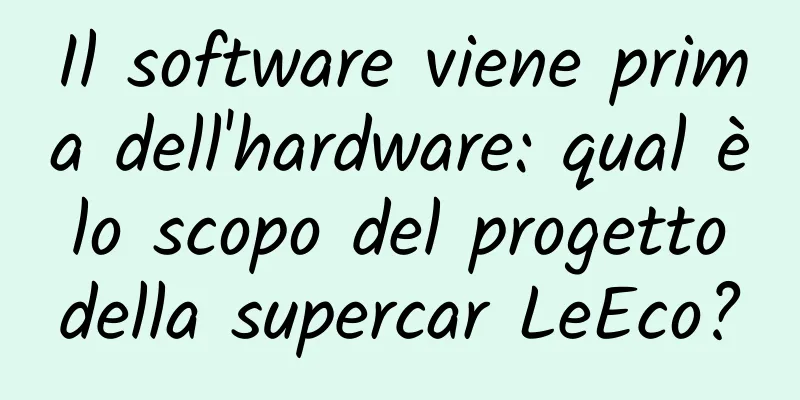 Il software viene prima dell'hardware: qual è lo scopo del progetto della supercar LeEco?