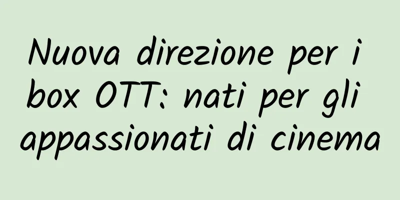 Nuova direzione per i box OTT: nati per gli appassionati di cinema