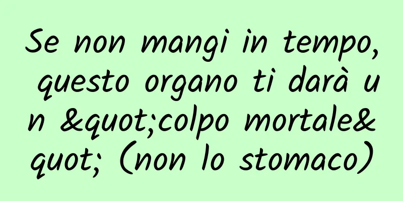 Se non mangi in tempo, questo organo ti darà un "colpo mortale" (non lo stomaco)
