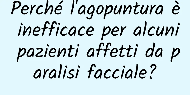 Perché l'agopuntura è inefficace per alcuni pazienti affetti da paralisi facciale?