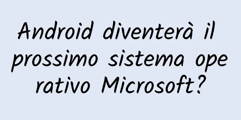 Android diventerà il prossimo sistema operativo Microsoft?