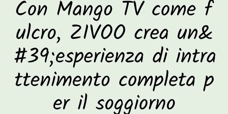 Con Mango TV come fulcro, ZIVOO crea un'esperienza di intrattenimento completa per il soggiorno