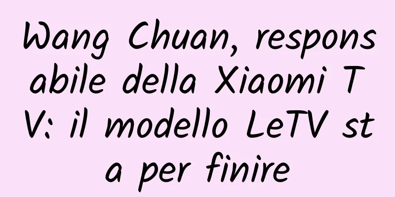 Wang Chuan, responsabile della Xiaomi TV: il modello LeTV sta per finire