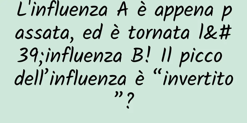 L'influenza A è appena passata, ed è tornata l'influenza B! Il picco dell’influenza è “invertito”?