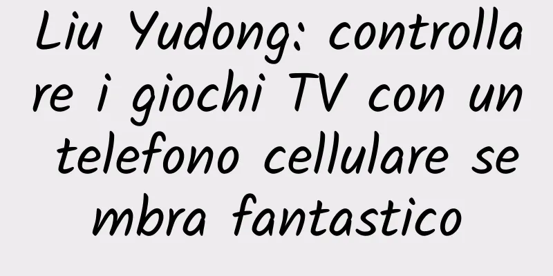 Liu Yudong: controllare i giochi TV con un telefono cellulare sembra fantastico