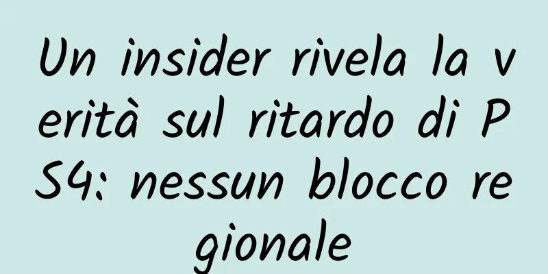 Un insider rivela la verità sul ritardo di PS4: nessun blocco regionale