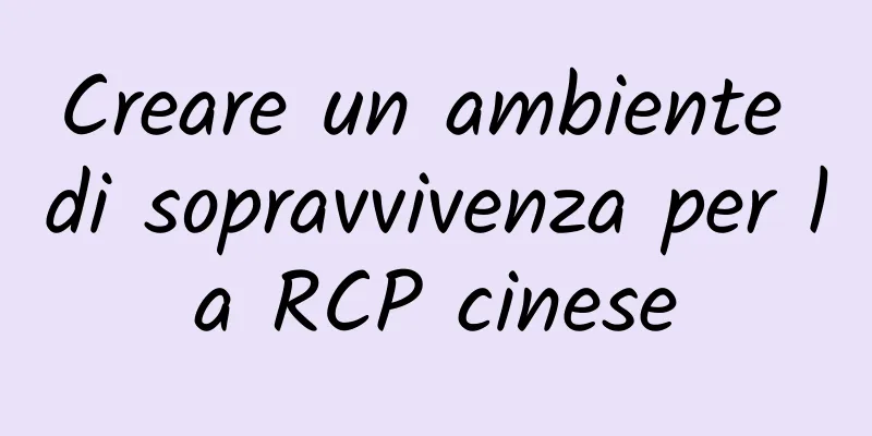 Creare un ambiente di sopravvivenza per la RCP cinese