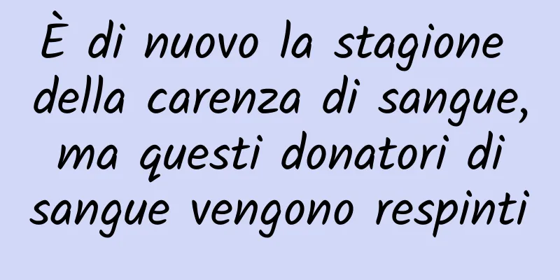 È di nuovo la stagione della carenza di sangue, ma questi donatori di sangue vengono respinti