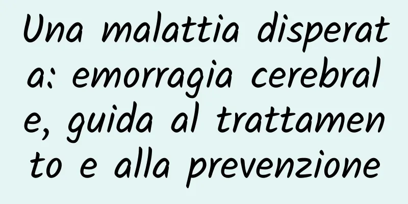Una malattia disperata: emorragia cerebrale, guida al trattamento e alla prevenzione
