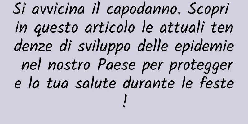 Si avvicina il capodanno. Scopri in questo articolo le attuali tendenze di sviluppo delle epidemie nel nostro Paese per proteggere la tua salute durante le feste!