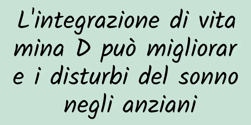 L'integrazione di vitamina D può migliorare i disturbi del sonno negli anziani