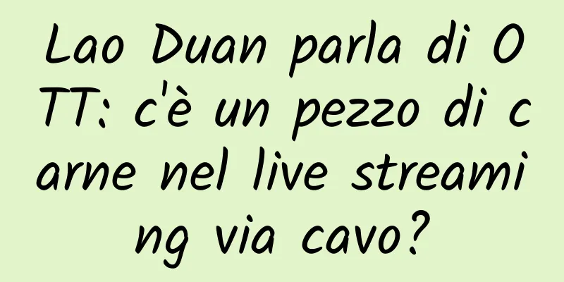 Lao Duan parla di OTT: c'è un pezzo di carne nel live streaming via cavo?