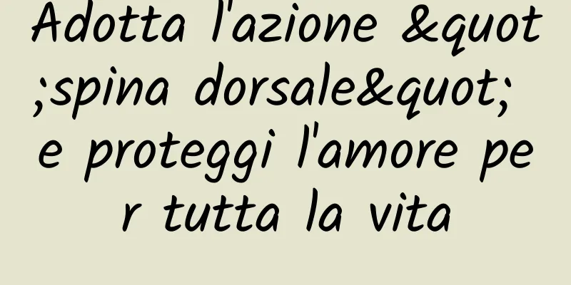Adotta l'azione "spina dorsale" e proteggi l'amore per tutta la vita