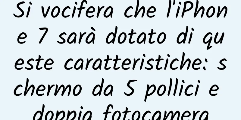 Si vocifera che l'iPhone 7 sarà dotato di queste caratteristiche: schermo da 5 pollici e doppia fotocamera