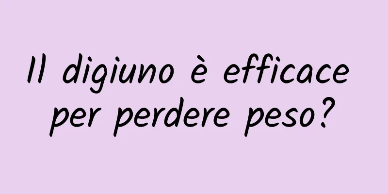 Il digiuno è efficace per perdere peso?