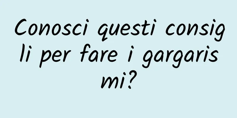 Conosci questi consigli per fare i gargarismi?