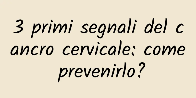 3 primi segnali del cancro cervicale: come prevenirlo?