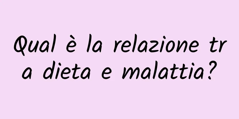 Qual è la relazione tra dieta e malattia?